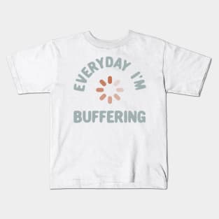 Everyday I'm buffering Kids T-Shirt